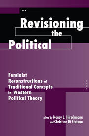 Revisioning The Political: Feminist Reconstructions Of Traditional Concepts In Western Political Theory book cover