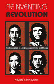 Reinventing Revolution: The Renovation Of Left Discourse In Cuba And Mexico book cover