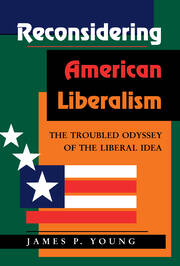 Reconsidering American Liberalism: The Troubled Odyssey Of The Liberal Idea book cover
