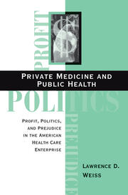 Private Medicine and Public Health: Profit, Politics, and Prejudice in the American Health Care Enterprise book cover