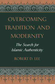 Overcoming Tradition And Modernity: The Search For Islamic Authenticity book cover