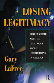 Losing Legitimacy: Street Crime And The Decline Of Social Institutions In America book cover