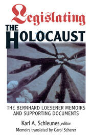 Legislating The Holocaust: The Bernhard Loesenor Memoirs And Supporting Documents book cover