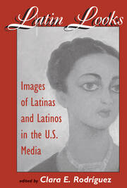 Latin Looks: Images Of Latinas And Latinos In The U.s. Media book cover