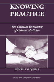 Knowing Practice: The Clinical Encounter Of Chinese Medicine book cover