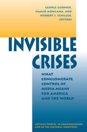 Invisible Crises: What Conglomerate Control Of Media Means For America And The World book cover