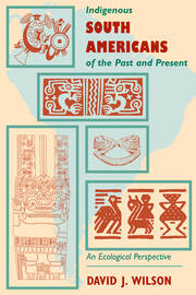 Indigenous South Americans Of The Past And Present: An Ecological Perspective book cover