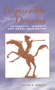 Impossible Dreams: Rationality, Integrity And Moral Imagination book cover