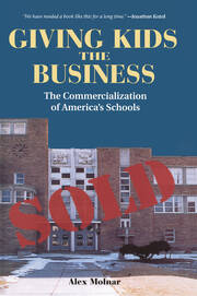 Giving Kids The Business: The Commercialization Of America's Schools book cover