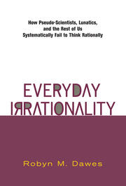 Everyday Irrationality: How Pseudo- Scientists, Lunatics, And The Rest Of Us Systematically Fail To Think Rationally book cover