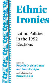Ethnic Ironies: Latino Politics In The 1992 Elections book cover