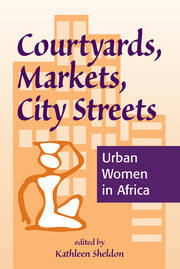 Courtyards, Markets, City Streets: Urban Women In Africa book cover