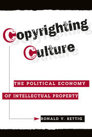 Copyrighting Culture: The Political Economy Of Intellectual Property book cover