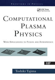 Computational Plasma Physics: With Applications To Fusion And Astrophysics book cover