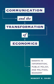 Communication And The Transformation Of Economics: Essays In Information, Public Policy, And Political Economy book cover