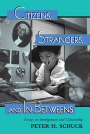 Citizens, Strangers, And In-betweens: Essays On Immigration And Citizenship book cover