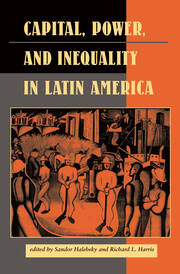 Capital, Power, And Inequality In Latin America book cover