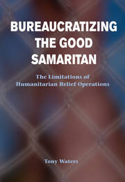 Bureaucratizing The Good Samaritan: The Limitations Of Humanitarian Relief Operations book cover