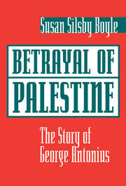 Betrayal Of Palestine: The Story Of George Antonius book cover