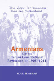 Armenians And The Iranian Constitutional Revolution Of 1905-1911: The Love For Freedom Has No Fatherland book cover