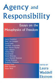 Agency And Responsiblity: Essays On The Metaphysics Of Freedom book cover
