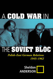 A Cold War In The Soviet Bloc: Polish-east German Relations, 1945-1962 book cover