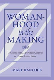 Womanhood In The Making: Domestic Ritual And Public Culture In Urban South India book cover