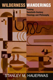 Wilderness Wanderings: Probing Twentieth-century Theology And Philosophy book cover