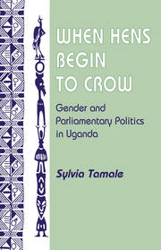 When Hens Begin To Crow: Gender And Parliamentary Politics In Uganda book cover
