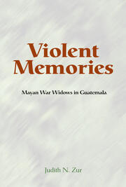 Violent Memories: Mayan War Widows In Guatemala book cover