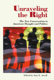 Unraveling The Right: The New Conservatism In American Thought And Politics book cover