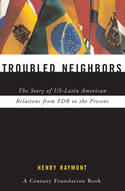 Troubled Neighbors: The Story of US-Latin American Relations from FDR to the Present book cover