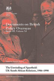 The Unwinding of Apartheid: UK-South African Relations, 1986-1990: Documents on British Policy Overseas, Series III, Volume XI book cover