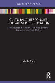 Culturally Responsive Choral Music Education: What Teachers Can Learn From Nine Students’ Experiences in Three Choirs book cover