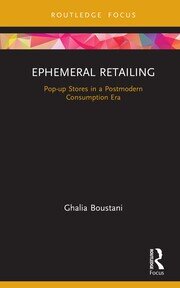 Ephemeral Retailing: Pop-up Stores in a Postmodern Consumption Era book cover