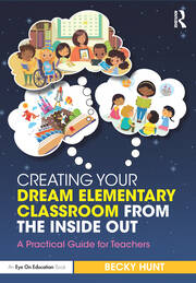 Creating Your Dream Elementary Classroom from the Inside Out: A Practical Guide for Teachers book cover