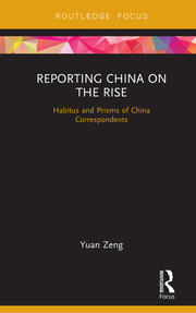 Reporting China on the Rise: Habitus and Prisms of China Correspondents book cover