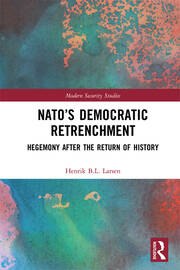NATO’s Democratic Retrenchment: Hegemony After the Return of History book cover