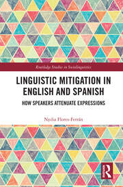 Linguistic Mitigation in English and Spanish: How Speakers Attenuate Expressions book cover