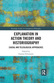 Explanation in Action Theory and Historiography: Causal and Teleological Approaches book cover