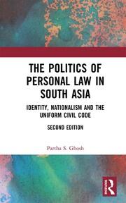 The Politics of Personal Law in South Asia: Identity, Nationalism and the Uniform Civil Code book cover