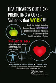 HEALTHCARE's OUT SICK - PREDICTING A CURE - Solutions that WORK !!!!: Predictive Analytic Modeling, Decision Making, INNOVATIONS and Precision Medicine Necessary to Correct the Broken Healthcare Delivery System book cover