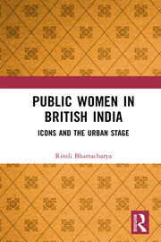Public Women in British India: Icons and the Urban Stage book cover
