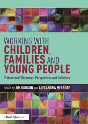 Working with Children, Families and Young People: Professional Dilemmas, Perspectives and Solutions book cover