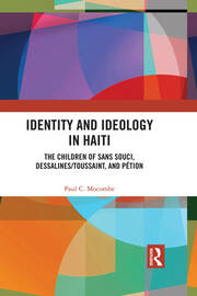 Identity and Ideology in Haiti: The Children of Sans Souci, Dessalines/Toussaint, and Pétion book cover