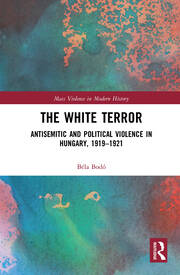 The White Terror: Antisemitic and Political Violence in Hungary, 1919-1921 book cover