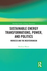 Sustainable Energy Transformations, Power and Politics: Morocco and the Mediterranean book cover