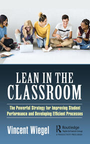 Lean in the Classroom: The Powerful Strategy for Improving Student Performance and Developing Efficient Processes book cover