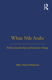 White Nile Arabs: Political Leadership and Economic Change Volume 53 book cover
