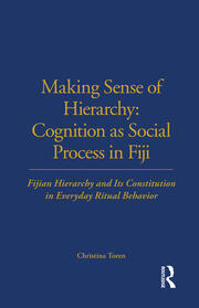 Making Sense of Hierarchy: Cognition as Social Process in Fiji: Fijian Hierarchy and Its Constitution in Everyday Ritual Behavior book cover